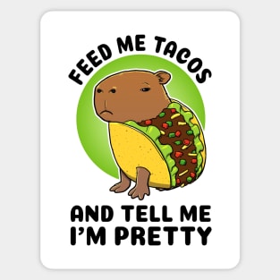 Feed me tacos and tell me I'm pretty Capybara Taco Sticker